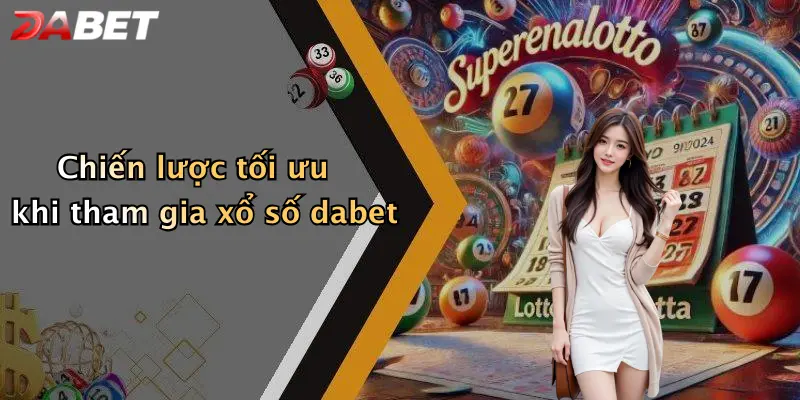 Chiến lược tối ưu khi tham gia xổ số dabet