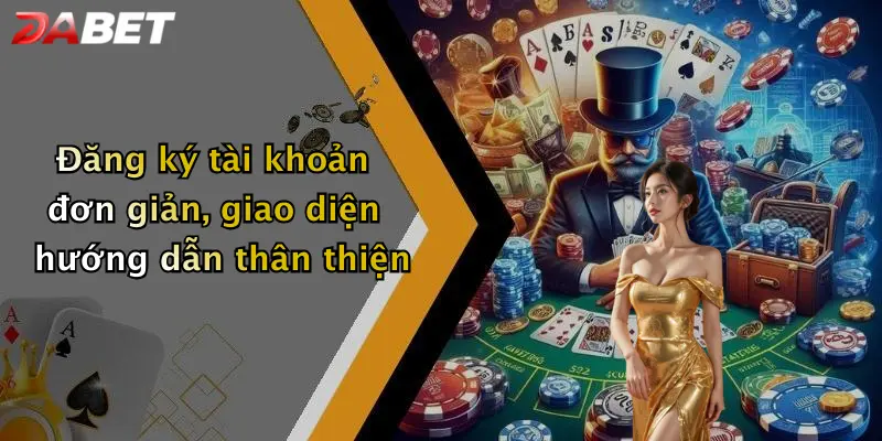 Đăng ký tài khoản đơn giản, giao diện hướng dẫn thân thiện