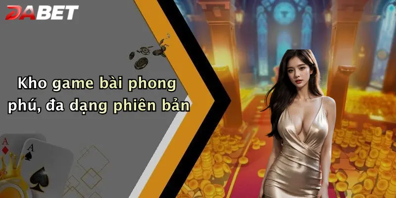 Kho game bài phong phú, đa dạng phiên bản
